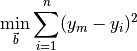 \min_{\vec{b}}{\sum^n_{i=1}}(y_m-y_i)^2