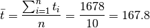 \bar t = \frac {\sum_{i=1}^n t_i}{n} = \frac {1678}{10} = 167{.}8